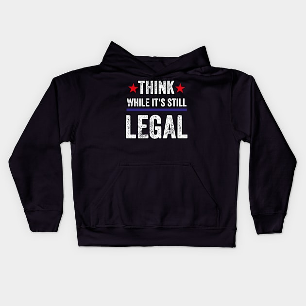 Think While Its Still Legal Kids Hoodie by Pigmentdesign